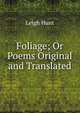 Foliage; Or Poems Original and Translated, Hunt Leigh 