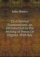 Civil Service Examinations. an Introduction to the Writing of Precis Or Digests. With Key, Hunter John 