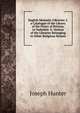 English Monastic Libraries: I. a Catalogue of the Library of the Priory of Bretton, in Yorkshire. Ii. Notices of the Libraries Belonging to Other Religious Houses, Joseph Hunter 