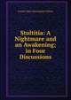 Stultitia: A Nightmare and an Awakening; in Four Discussions, Francis Mairs Huntington-Wilson 