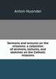 Sermons and lectures on the missions: a collection of sermons, lectures, and sketches on the Catholic missions, Anton Huonder 