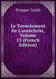 Le Tornoiement De L'ant?christ, Volume 13 (French Edition), Prosper Tarbe 
