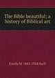 The Bible beautiful; a history of Biblical art, Estelle May Hurll 