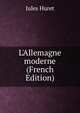 L'Allemagne moderne (French Edition), Jules Huret 