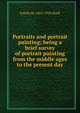 Portraits and portrait painting; being a brief survey of portrait painting from the middle ages to the present day, Estelle May Hurll 