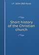 Short history of the Christian church, J F. 1834-1903 Hurst 
