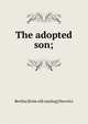 The adopted son;, Bertha [from old catalog] Hurwitz 
