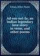 Ad-em-nel-la; an Indian legendary love-story in verse, and other poems, Ethan Allen Hurst 