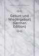 Geburt und Wiedergeburt (German Edition), Friedrich Emanuel von Hurter-Ammann 