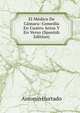 El Medico De Camara: Comedia En Cuatro Actos Y En Verso (Spanish Edition), Antonio Hurtado 