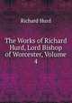 The Works of Richard Hurd, Lord Bishop of Worcester, Volume 4, Hurd Richard 