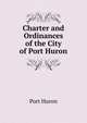 Charter and Ordinances of the City of Port Huron, Port Huron 