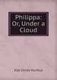 Philippa: Or, Under a Cloud, Ella Childs Hurlbut 