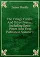 The Village Curate: And Other Poems; Including Some Pieces Now First Published, Volume 1, James Hurdis 
