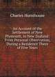An Account of the Settlement of New Plymouth, in New Zealand: From Personal Observation, During a Residence There of Five Years, Charles Hursthouse 