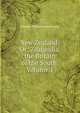 New Zealand: Or; Zealandia, the Britain of the South, Volume 1, Charles Flinders Hursthouse 