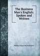The Business Man's English: Spoken and Written, Wallace Edgar Bartholomew 
