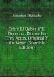 Entre El Deber Y El Derecho: Drama En Tres Actos, Original Y En Verso (Spanish Edition), Antonio Hurtado 