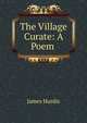 The Village Curate: A Poem ., James Hurdis 