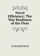 Naval Efficiency: The War Readiness of the Fleet, Archibald Hurd 