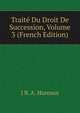 Traite Du Droit De Succession, Volume 3 (French Edition), J B. A. Hureaux 