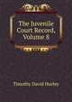 The Juvenile Court Record, Volume 8, Timothy David Hurley 