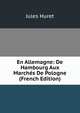 En Allemagne: De Hambourg Aux Marches De Pologne (French Edition), Jules Huret 