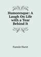 Humoresque: A Laugh On Life with a Tear Behind It, Fannie Hurst 