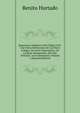 Repertorio Alfabetico Del Codigo Civil: Con Varias Referencias De Los Otros Codigos, De Actos Importantes, De Caracter Permanente, Del Alto Tribunal . Los Comentarios, Volume 3 (Spanish Edition), Benito Hurtado 