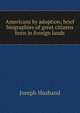 Americans by adoption; brief biographies of great citizens born in foreign lands, Joseph Husband 