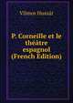 P. Corneille et le theatre espagnol (French Edition), Vilmos Huszar 