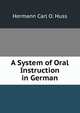 A System of Oral Instruction in German, Hermann Carl O. Huss 