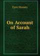 On Account of Sarah, Eyre Hussey 