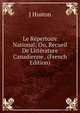Le Repertoire National; Ou, Recueil De Litterature Canadienne . (French Edition), J Huston 