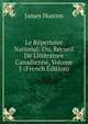 Le Repertoire National: Ou, Recueil De Litterature Canadienne, Volume 1 (French Edition), James Huston 