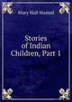 Stories of Indian Children, Part 1, Mary Hall Husted 