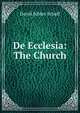 De Ecclesia: The Church, David Schley Schaff 