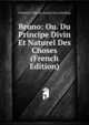 Bruno: Ou. Du Principe Divin Et Naturel Des Choses (French Edition), Friedrich Wilhelm Joseph von Schelling 