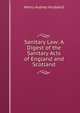 Sanitary Law: A Digest of the Sanitary Acts of England and Scotland, Henry Aubrey Husband 