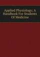 Applied Physiology; A Handbook For Students Of Medicine, 
