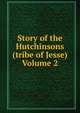 Story of the Hutchinsons (tribe of Jesse) Volume 2, 