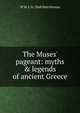 The Muses' pageant: myths & legends of ancient Greece, W M. L. b. 1868 Hutchinson 