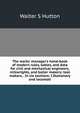 The works' manager's hand-book of modern rules, tables, and data for civil and mechanical engineers, millwrights, and boiler makers; tool makers, . In six sections: I.Stationary and locomoti, Walter S Hutton 