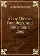 A boy I knew: Four dogs, and Some more dogs, Hutton Laurence 