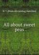 All about sweet peas, W T. [from old catalog] Hutchins 
