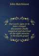 Our Lord's signs in St. John's Gospel: discussions chiefly exegetical and doctrinal on the eight miracles in the fourth gospel, John Hutchinson 