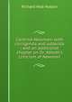 Cardinal Newman: with corrigenda and addenda ; and an additional chapter on Dr. Abbott's criticism of Newman, Richard Holt Hutton 