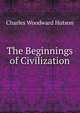 The Beginnings of Civilization, Charles Woodward Hutson 