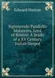 Sigismondo Pandolfo Malatesta, Lord of Rimini: A Study of a XV Century Italian Despot, Hutton Edward 