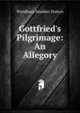 Gottfried's Pilgrimage: An Allegory, Wyndham Madden Hutton 